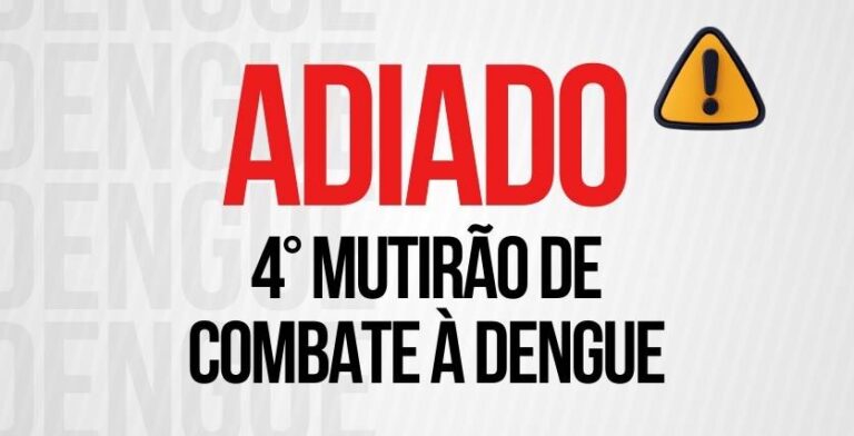 Adiamento do 4º Mutirão de Combate à Dengue